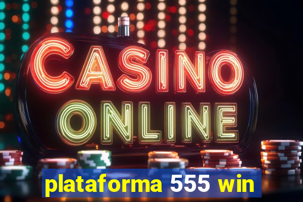 plataforma 555 win